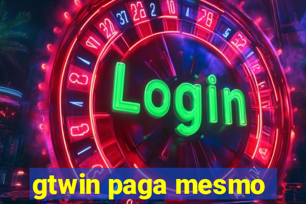 gtwin paga mesmo